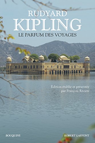 Le parfum des voyages: Chroniques et reportages (1887-1913)